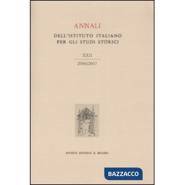 Annali dell'Istituto italiano per gli studi storici (2006-2007). Vol. 22