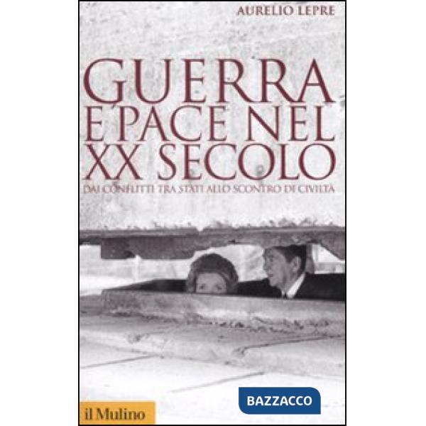 Guerra e pace nel XX secolo. Dai conflitti tra stati allo scontro di civiltà