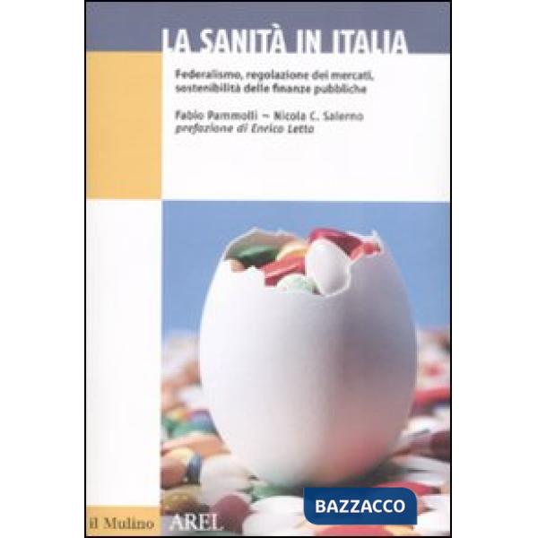 Sanità in Italia. Federalismo, regolazione dei mercati, sostenibilità delle fina