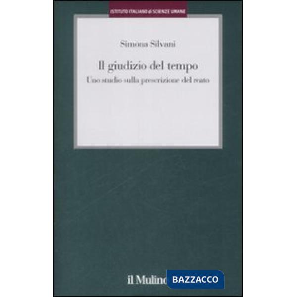 Giudizio del tempo. Uno studio sulla prescrizione del reato (Il)