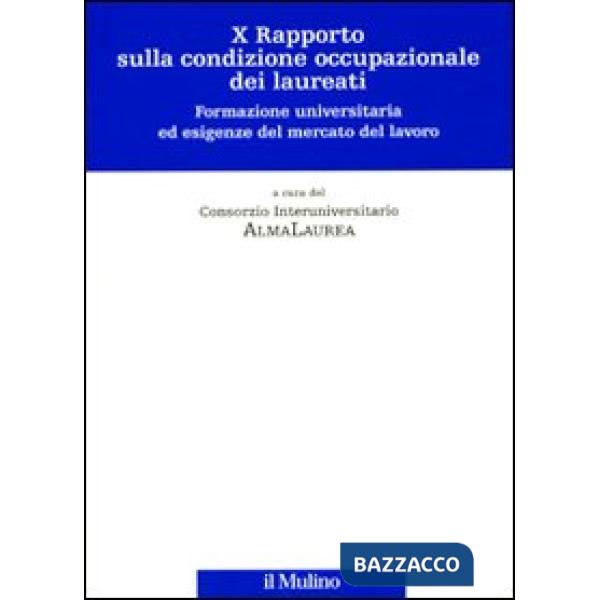Decimo rapporto sulla condizione occupazionale dei laureati. Formazione universi