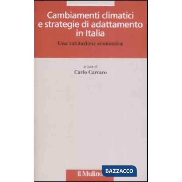 Cambiamenti climatici e strategie di adattamento in Italia. Una valutazione econ