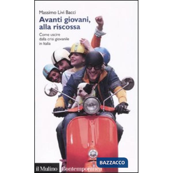Avanti giovani, alla riscossa. Come uscire dalla crisi giovanile in Italia