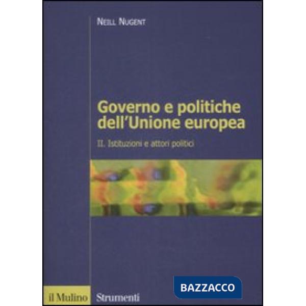 Governo e politiche dell'Unione europea. Vol. 2: Istituzioni e attori politici