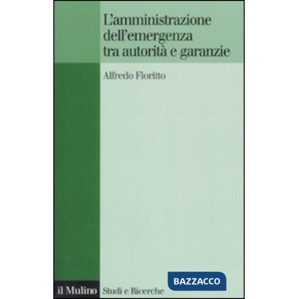 Amministrazione dell'emergenza tra autorità e garanzie (L')