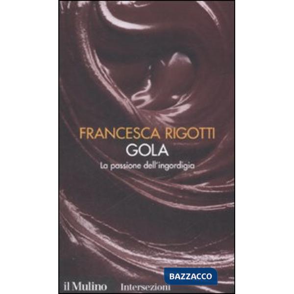 Gola. La passione dell'ingordigia. I 7 vizi capitali