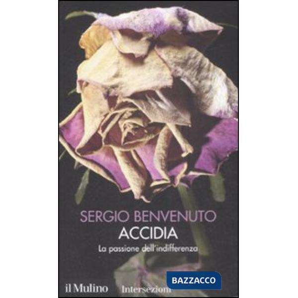 Accidia. La passione dell'indifferenza. I 7 vizi capitali