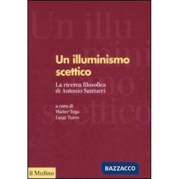 Illuminismo scettico. La ricerca filosofica di Antonio Santucci (Un)