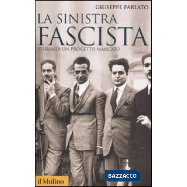 Sinistra fascista. Storia di un progetto mancato (La)