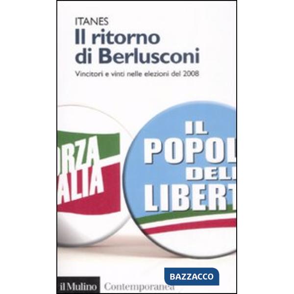 Ritorno di Berlusconi. Vincitori e vinti nelle elezioni del 2008 (Il)