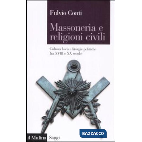 Massoneria e religioni civili. Cultura laica e liturgie politiche fra XVIII e XX