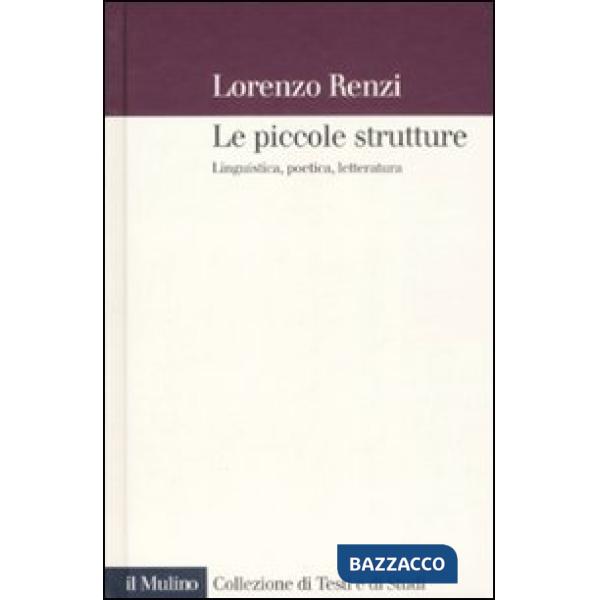 Piccole strutture. Linguistica, poetica e letteratura (Le)