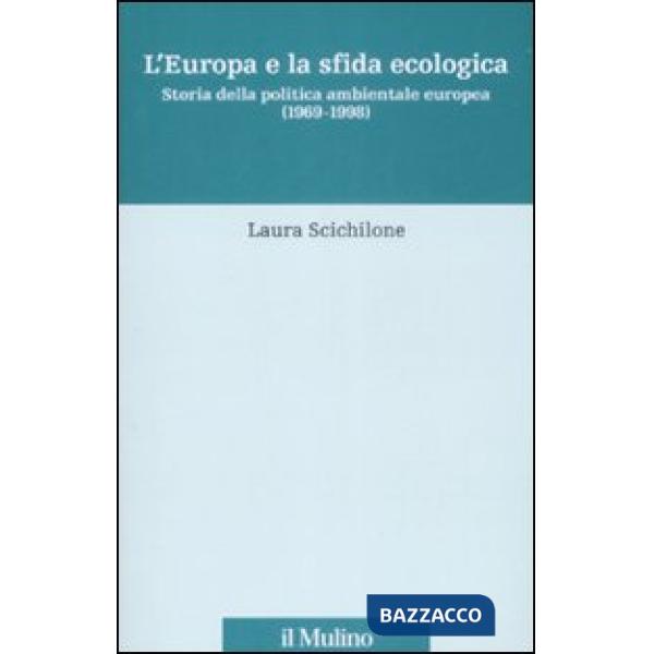 Europa e la sfida ecologica. Storia della politica ambientale europea (1969-1998