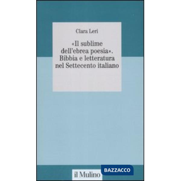 «Il sublime nell'ebrea poesia». Bibbia e letteratura nel Settecento italiano