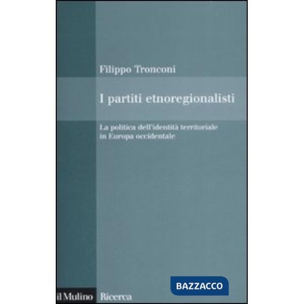 Partiti etnoregionalisti. La politica dell'identità territoriale in Europa occid