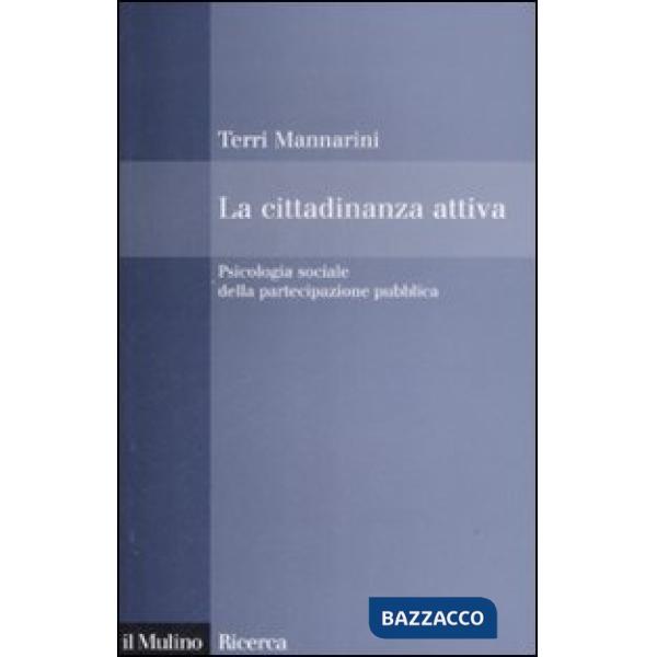 Cittadinanza attiva. Psicologia sociale della partecipazione pubblica (La)
