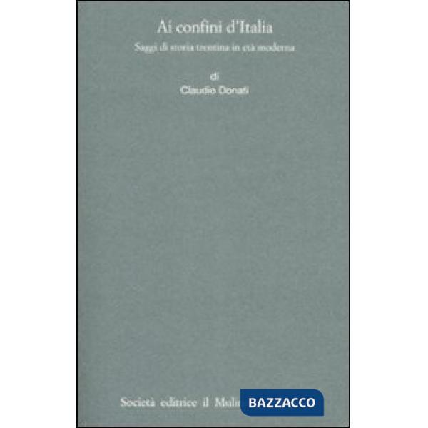 Ai confini dell'Italia. Saggi di storia trentina in età moderna