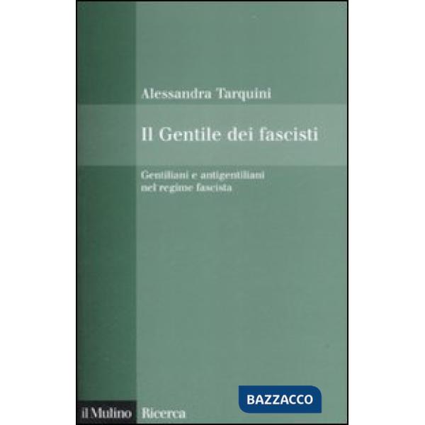 Gentile dei fascisti. Gentiliani e antigentiliani nel regime fascista (Il)