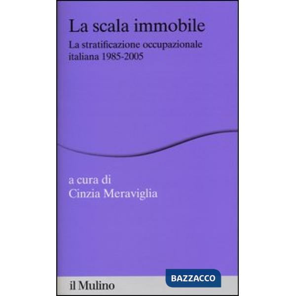 Scala immobile. La stratificazione occupazionale italiana, 1985-2005 (La)