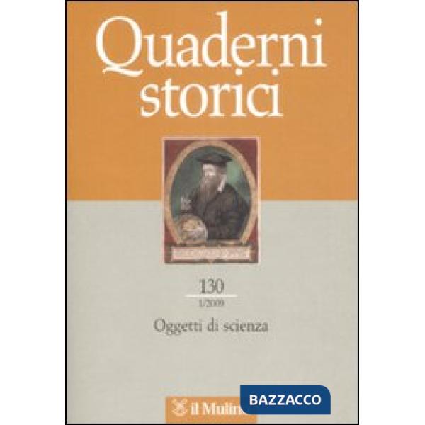 Quaderni storici (2009). Vol. 1: Oggetti di scienza.