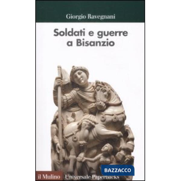 Soldati e guerre a Bisanzio. Il secolo di Giustiniano