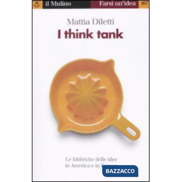 I think tank. Le fabbriche delle idee in America e in Europa