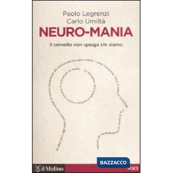 Neuro-mania. Il cervello non spiega chi siamo