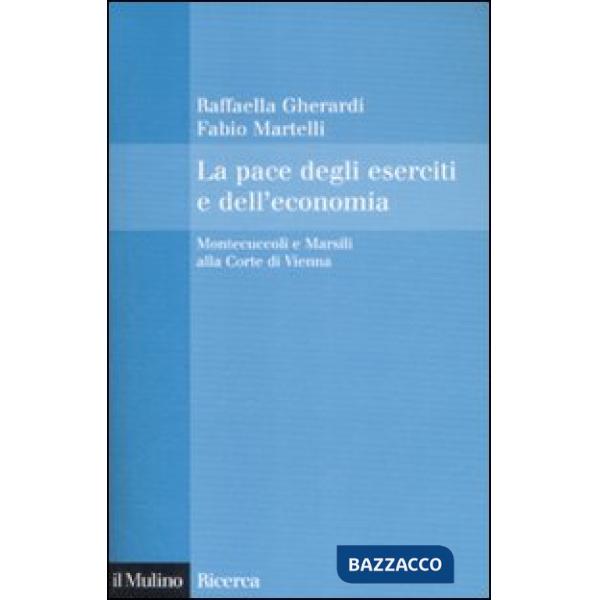 Pace degli eserciti e dell'economia. Montecuccoli e Marsili alla corte di Vienna