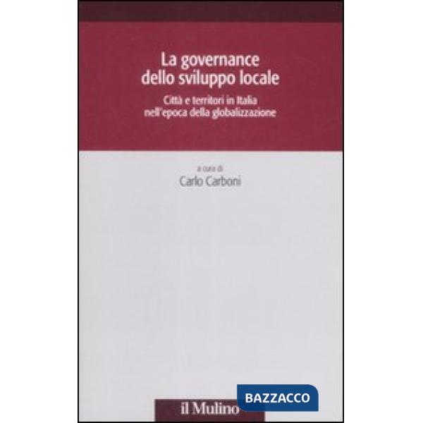 Governance dello sviluppo locale. Città e territori in Italia nell'epoca della globalizzazione (La)