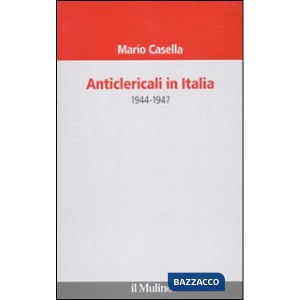 Anticlericali in Italia. 1944-1947