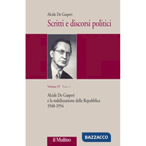 Scritti e discorsi politici. Ediz. critica. Vol. 4: Alcide De Gasperi e la stabi