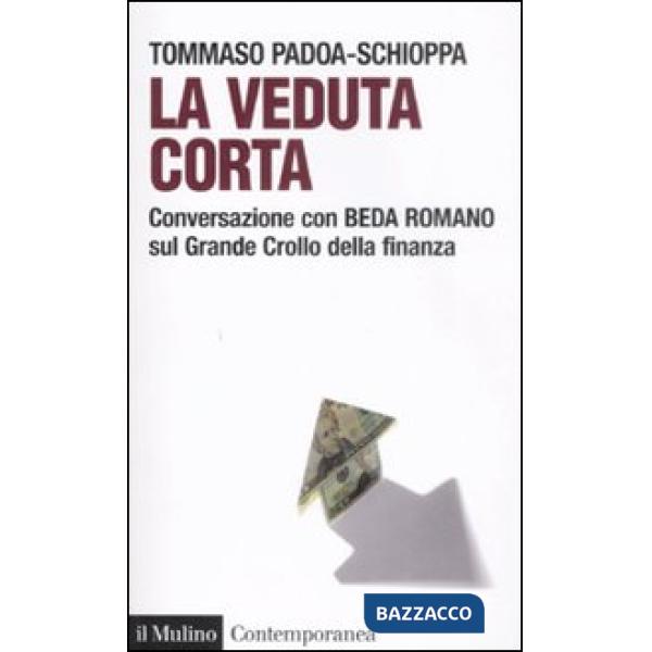 Veduta corta. Conversazione con Beda Romano sul grande crollo della finanza (La)