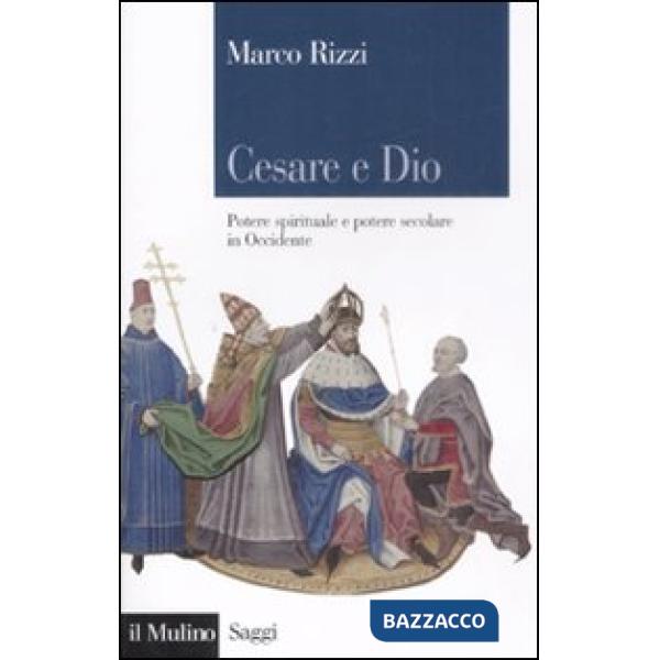 Cesare e Dio. Potere spirituale e potere secolare in Occidente