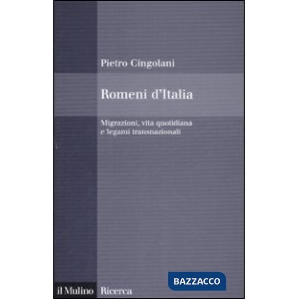 Romeni d'Italia. Migrazioni, vita quotidiana e legami transnazionali