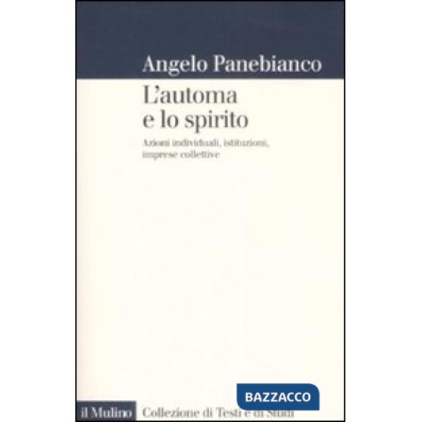 Automa e lo spirito. Azioni individuali, istituzioni, imprese collettive (L')