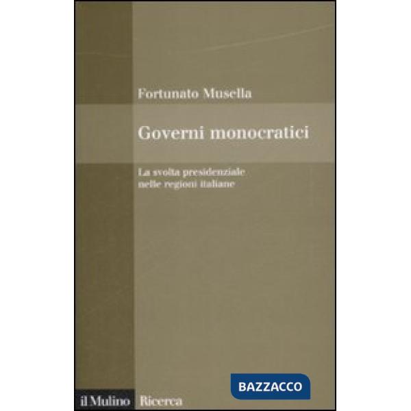 Governi monocratici. La svolta presidenziale nelle regioni italiane
