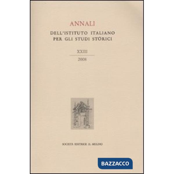 Annali dell'Istituto italiano per gli studi storici (2008). Vol. 23