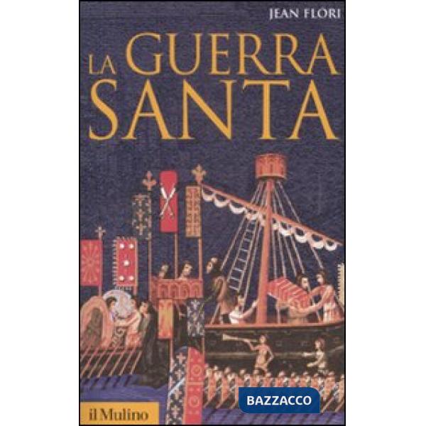 Guerra santa. La formazione dell'idea di crociata nell'Occidente cristiano (La)