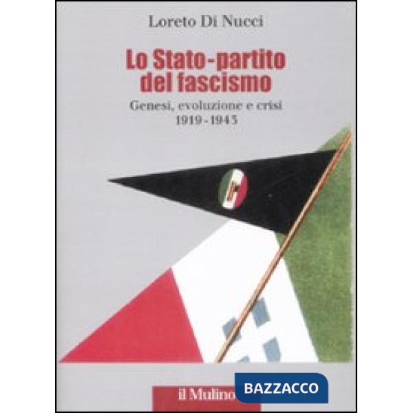 Stato-partito del fascismo. Genesi, evoluzione e crisi. 1919-1943 (Lo)