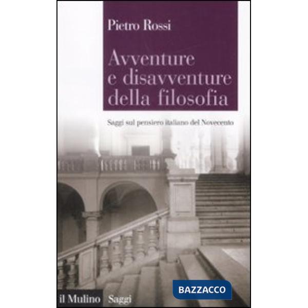 Avventure e disavventure della filosofia. Saggi sul pensiero italiano del Novece