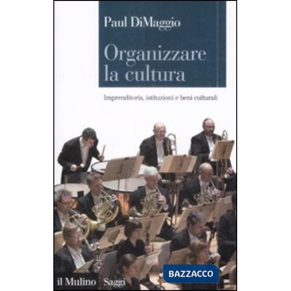 Organizzare la cultura. Imprenditoria, istituzioni e beni culturali