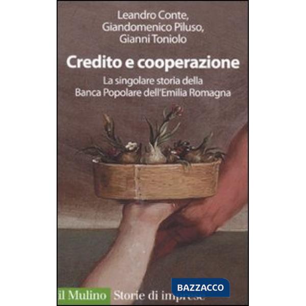 Credito e cooperazione. La singolare storia della Banca Popolare dell'Emilila Ro