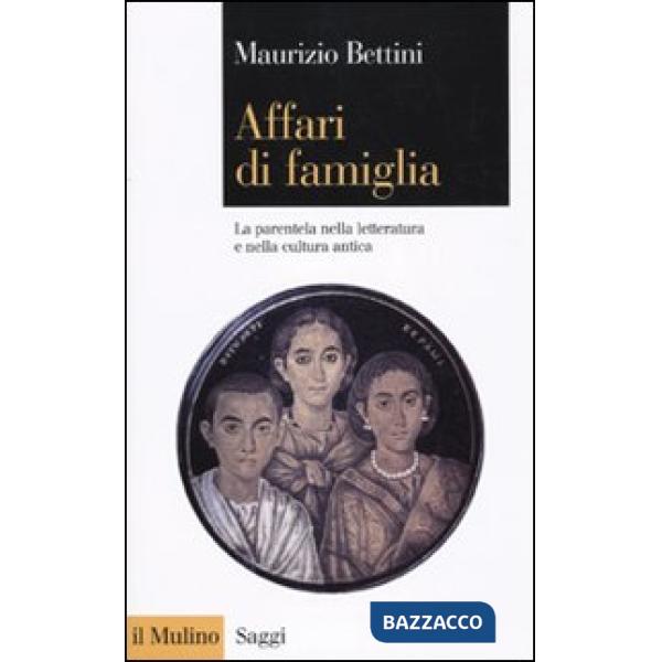 Affari di famiglia. La parentela nella letteratura e nella cultura antica
