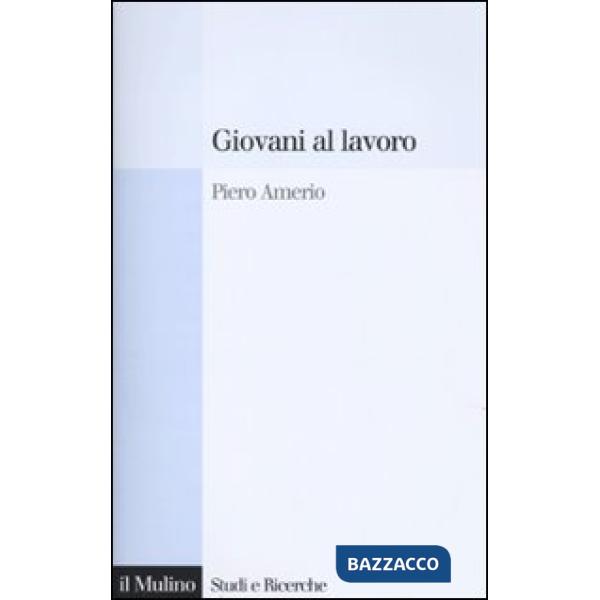 Giovani al lavoro. Significati, prospettive e aspirazioni
