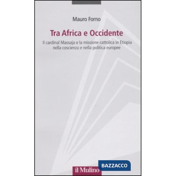Tra Africa e Occidente. Il cardinal Massaja e la missione cattolica in Etiopia n