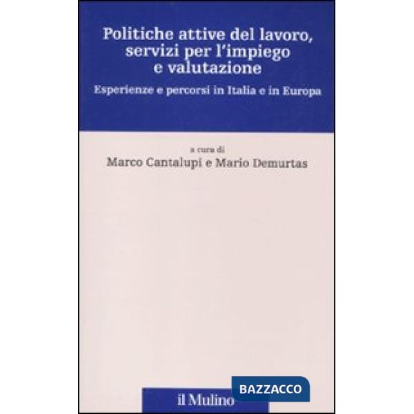Politiche attive del lavoro, servizi per l'impiego e valutazione. Esperienze e p