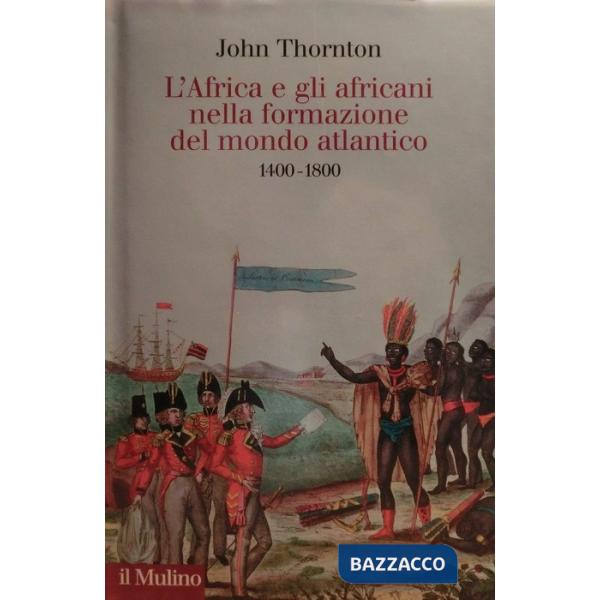 Africa e gli africani nella formazione del mondo atlantico. 1400-1800 (L')