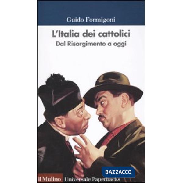 Italia dei cattolici. Dal Risorgimento a oggi (L')