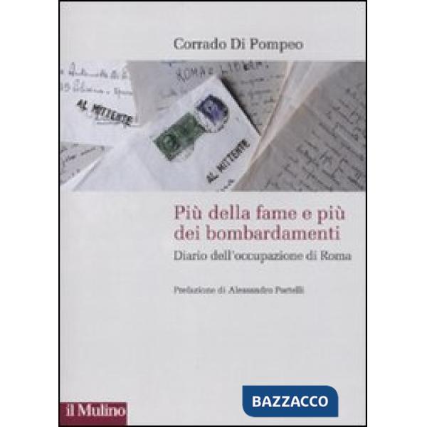Più della fame e più dei bombardamenti. Diario dell'occupazione di Roma