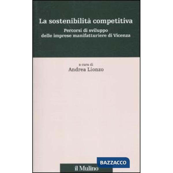 Sostenibilità competitiva. Percorsi di sviluppo delle imprese manifatturiere di 